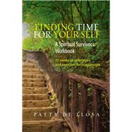 Finding Time for Your Self A Spiritual Survivor's Workbook - 52 Weeks of Reflections & Exercises for Busy People