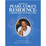 Living in Pearl Coke's Residence:   A Biography of Pearl Coke