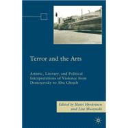 Terror and the Arts Artistic, Literary, and Political Interpretations of Violence from Dostoyevsky to Abu Ghraib