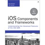 iOS Components and Frameworks Understanding the Advanced Features of the iOS SDK