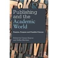 Publishing and the Academic World: Passion, Purpose and Possible Futures