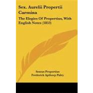 Sex Aurelii Propertii Carmin : The Elegies of Propertius, with English Notes (1853)