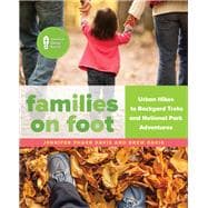 Families on Foot Urban Hikes to Backyard Treks and National Park Adventures