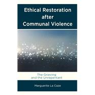 Ethical Restoration after Communal Violence The Grieving and the Unrepentant