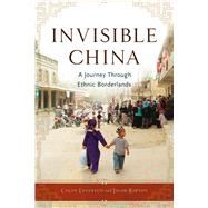 Invisible China A Journey Through Ethnic Borderlands