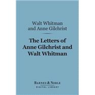 The Letters of Anne Gilchrist and Walt Whitman (Barnes & Noble Digital Library)
