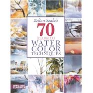 Zoltan Szabo's 70 Favorite Watercolor Techniques