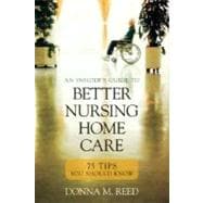 Insider's Guide to Better Nursing Home Care 75 Tips You Should Know