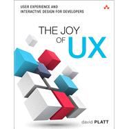 Joy of UX, The  User Experience and Interactive Design for Developers