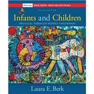 Infants and Children: Prenatal Through Middle Childhood [RENTAL EDITION]