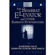 The Shabbat Elevator and other Sabbath Subterfuges An Unorthodox Essay on Circumventing Custom and Jewish Character