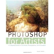 Photoshop for Artists A Complete Guide for Fine Artists, Photographers, and Printmakers