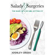 Salads & Surgeries, Diary of a Fat Girl Getting Fit