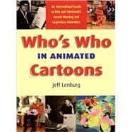 Who's Who in Animated Cartoons An International Guide to Film and Television's Award-Winning and Legendary Animators