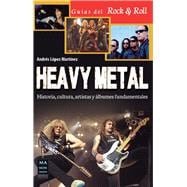 Heavy Metal Historia, cultura, artistas y álbumes fundamentales