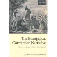 The Evangelical Conversion Narrative Spiritual Autobiography in Early Modern England