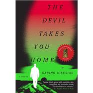 The Devil Takes You Home A Novel