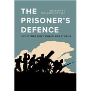 The Prisoner's Defence And Other First World War Stories