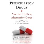 Prescription Drugs: Alternative Uses, Alternative Cures : Over 1,500 New Uses for FDA-Approved Drugs