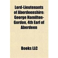 Lord-Lieutenants of Aberdeenshire : George Hamilton-Gordon, 4th Earl of Aberdeen
