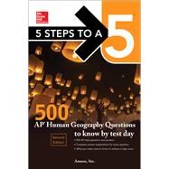 5 Steps to a 5: 500 AP Human Geography Questions to Know by Test Day, Second Edition