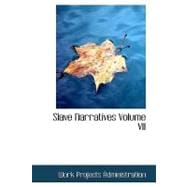 Slave Narratives, Volume VII : A Folk History of Slavery in the United States from Interviews with Former Slaves