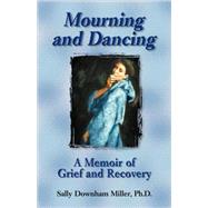 Mourning and Dancing: A Memoir of Grief and Recovery