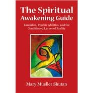 The Spiritual Awakening Guide Kundalini, Psychic Abilities, and the Conditioned Layers of Reality,9781844096718