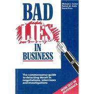 Bad Lies in Business: The Commonsense Guide to Detecting Deceit in Negotiations, Interviews, and Investigations