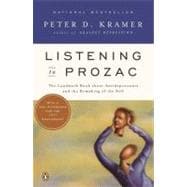 Listening to Prozac : A Psychiatrist Explores Antidepressant Drugs and the Remaking of the Self: Revised Edition