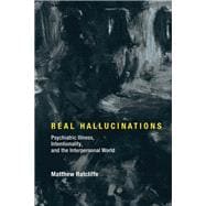 Real Hallucinations Psychiatric Illness, Intentionality, and the Interpersonal World