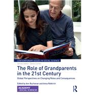 The Role of Grandparents in the Twenty-First Century: Global Perspectives on Changing Roles and Consequences