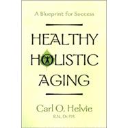 Healthy Holistic Aging : A Blueprint for Success