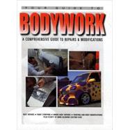 Bodywork : A Comprehensive Guide to Repair and Modifications