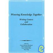 Weaving Knowledge Together: Writing Centers and Collaboration