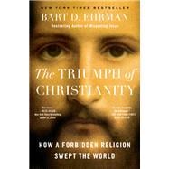 The Triumph of Christianity How a Forbidden Religion Swept the World