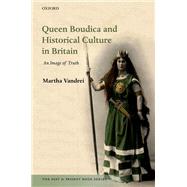 Queen Boudica and Historical Culture in Britain An Image of Truth