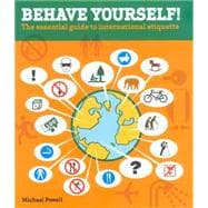 Behave Yourself! The Essential Guide To International Etiquette