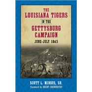 The Louisiana Tigers in the Gettysburg Campaign, June-July 1863