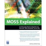 Moss Explained: An Information Workers Deep Dive into Microsoft Office Sharepoint Server 2007