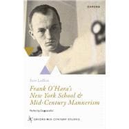 Frank O'Hara's New York School and Mid-Century Mannerism Perfectly Disgraceful