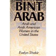 Bint Arab : Arab and Arab American Women in the United States