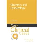 Core Clinical Cases in Obstetrics and Gynaecology A Problem-Solving Approach