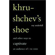 Khrushchev's Shoe And Other Ways To Captivate An Audience Of One To One Thousand