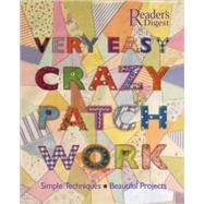 Very Easy Crazy Patchwork : Simple Techniques, Beautiful Projects