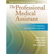 Student Activity Manual for The Professional Medical Assistant  An Integrative, Teamwork-Based Approach