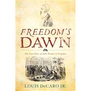 Freedom's Dawn The Last Days of John Brown in Virginia