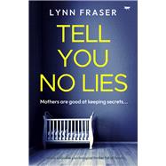 Tell You No Lies A totally addictive psychological thriller full of twists