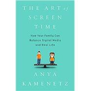 The Art of Screen Time How Your Family Can Balance Digital Media and Real Life
