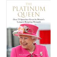 The Platinum Queen Over 75 Speeches Given by Britain's Longest-Reigning Monarch